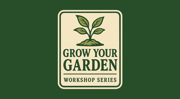 Grow Your Garden Workshop Series